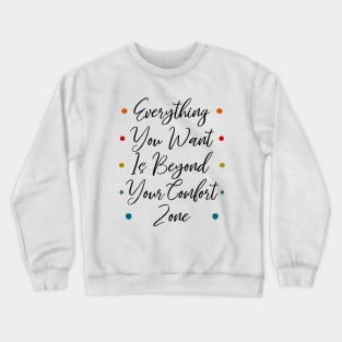 Everything you want is beyond your comfort zone, Self growth Crewneck Sweatshirt